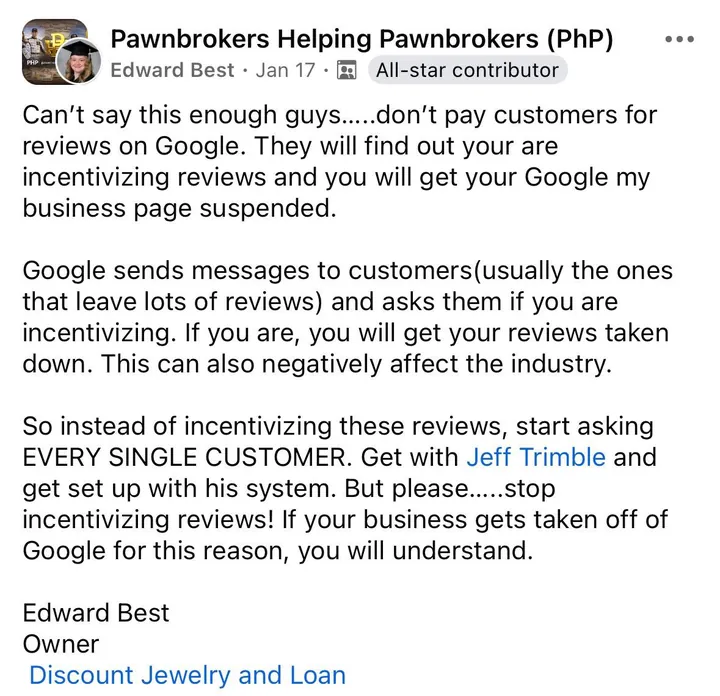 Facebook post from Edward Best of Discount Jewelry and Loan warning pawnbrokers not to pay for Google reviews. He says to ask every customer instead and get set up with Jeff Trimble's system.